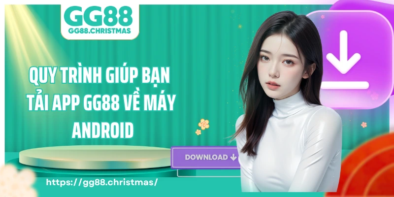 Quy trình giúp bạn tải app GG88 về máy Android